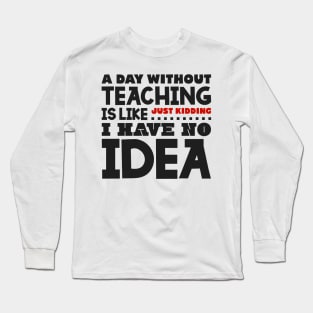 A day without teaching Long Sleeve T-Shirt